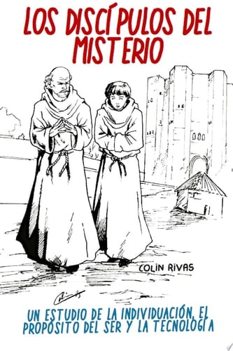 LOS DISCÍPULOS DEL MISTERIO: UN ESTUDIO DE LA INDIVIDUACIÓN, EL PROPÓSITO DEL SER Y LA TECNOLOGÍA