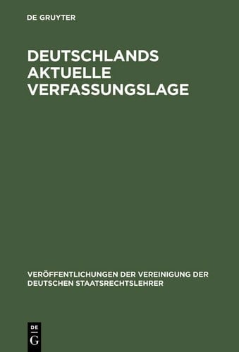 Deutschlands aktuelle Verfassungslage Berichte und Diskussionen auf der Sondertagung der Vereinigung der Deutschen Staatsrechtslehrer in Berlin am 27. April 1990