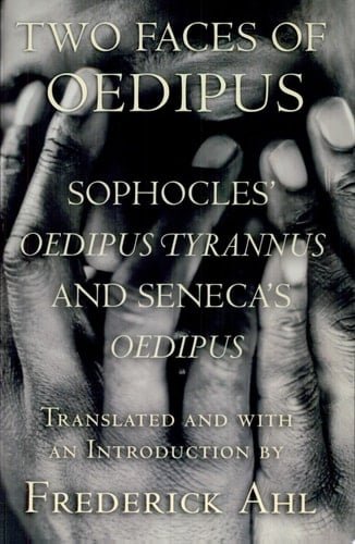 Two Faces of Oedipus Sophocles' Oedipus Tyrannus and Seneca's Oedipus