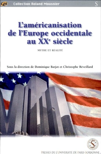 L'américanisation de l'Europe occidentale au XXe siècle mythe et realite : actes du colloque des Universités Européennes d'été 9-11 Juillet 2001