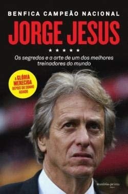 Jorge Jesus Os Segredos e a Arte de um dos Melhores Treinadores do Mundo (Portuguese Edition)