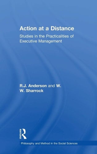 Action at a Distance Studies in the Practicalities of Executive Management