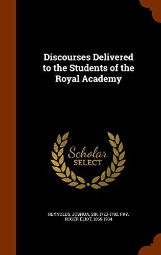 Discourses Delivered to the Students of the Royal Academy