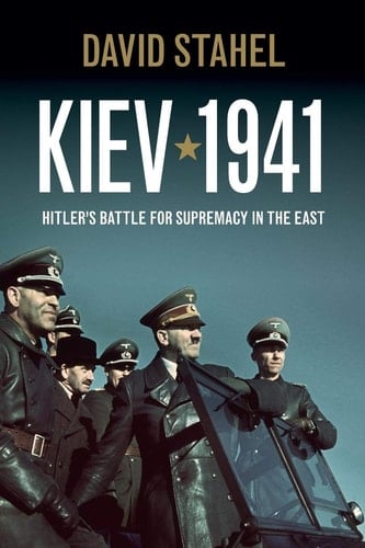 Kiev 1941 Hitler's Battle for Supremacy in the East
