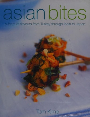 Asian Bites A Feast of Flavours from Turkey through India to Thailand