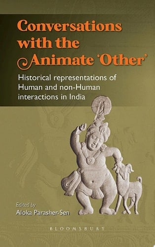 Conversations with the Animate 'Other' Historical representations of Human and non-Human interactions in India