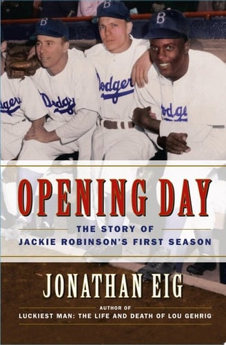 Opening Day The Story of Jackie Robinson's First Season