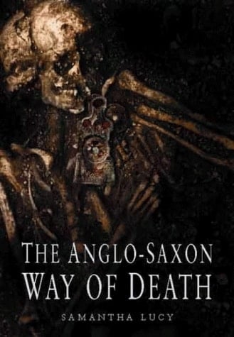 The Anglo-Saxon Way of Death: Burial Rites in Early England