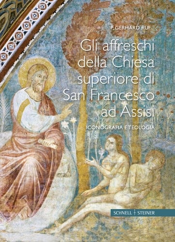 Gli affreschi della Basilica superiore di San Francesco in Assisi iconografia et teologia