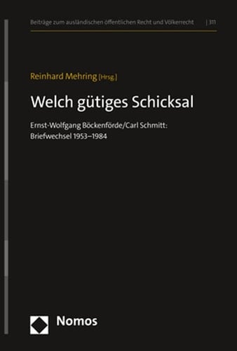 Welch gütiges Schicksal Ernst-Wolfgang Böckenförde/Carl Schmitt: Briefwechsel 1953-1984