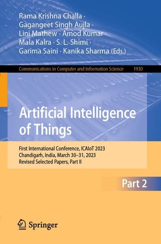 Artificial Intelligence of Things First International Conference, ICAIoT 2023, Chandigarh, India, March 30–31, 2023, Revised Selected Papers, Part II