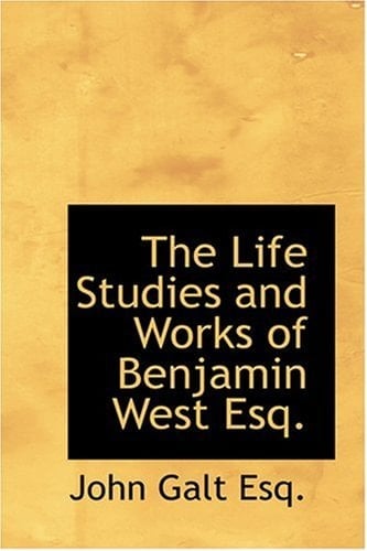 The Life Studies and Works of Benjamin West Esq.