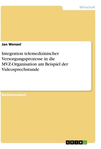 Integration telemedizinischer Versorgungsprozesse in die MVZ-Organisation am Beispiel der Videosprechstunde