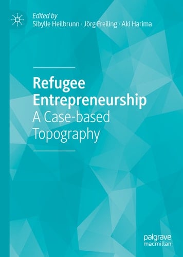 Refugee Entrepreneurship A Case-based Topography