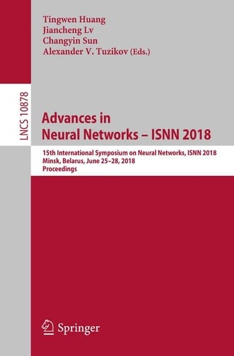 Advances in Neural Networks – ISNN 2018 15th International Symposium on Neural Networks, ISNN 2018, Minsk, Belarus, June 25–28, 2018, Proceedings