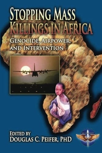 Stopping Mass Killings in Africa Genocide, Airpower, and Intervention