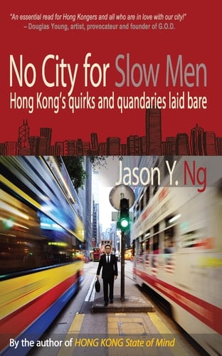 No City for Slow Men Hong Kongs Quirks and Quandaries Laid Bare