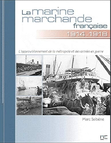 La marine marchande française de 1914 à 1918 l'approvisionnement de la métropole et des armées de guerre