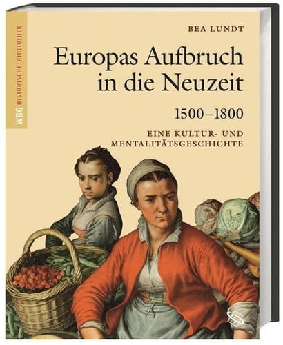 Europas Aufbruch in die Neuzeit 1500-1800 Eine Kultur- und Mentalitätsgeschichte