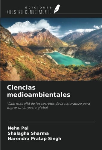 Ciencias medioambientales: Viaje más allá de los secretos de la naturaleza para lograr un impacto global (Spanish Edition)