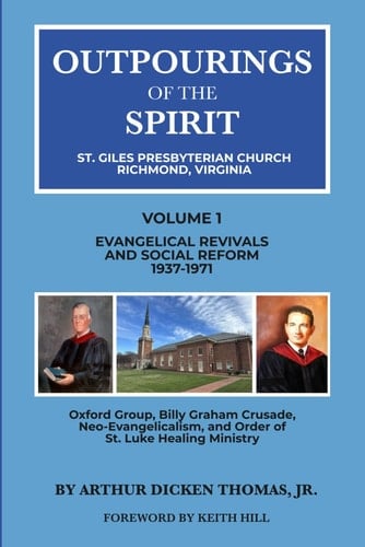 Outpourings of the Spirit: St. Giles Presbyterian Church, Richmond Virginia: Volume 1: Evangelical Revivals and Social Reform, 1937-1971