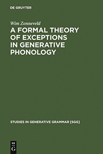 A Formal Theory of Exceptions in Generative Phonology (Studies in Generative Grammar [Sgg])