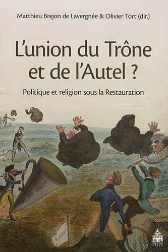 L'union du trône et de l'autel? politique et religion sous la Restauration