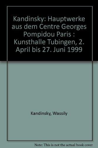 Kandinsky: Hauptwerke aus dem Centre Georges Pompidou Paris : Kunsthalle Tübingen, 2. April bis 27. Juni 1999 (German Edition)