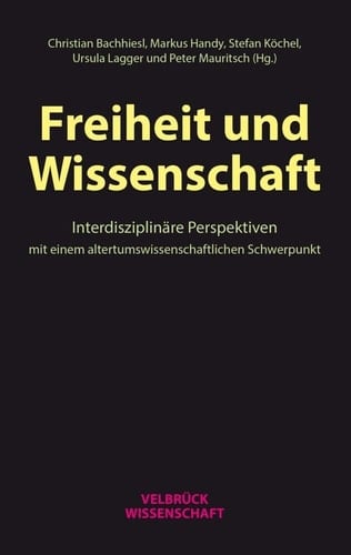 Freiheit und Wissenschaft interdisziplinäre Perspektiven mit einem altertumswissenschaftlichen Schwerpunkt