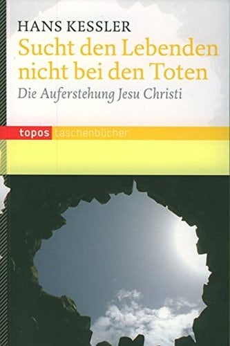 Sucht den Lebenden nicht bei den Toten die Auferstehung Jesu Christi