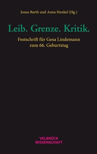 Leib. Grenze. Kritik Festschrift für Gesa Lindemann zum 66. Geburtstag