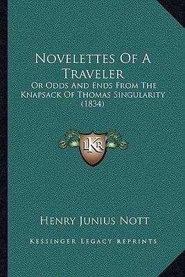 Novelettes Of A Traveler: Or Odds And Ends From The Knapsack Of Thomas Singularity (1834)