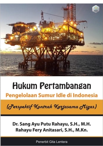 Hukum Pertambangan: Pengelolaan Sumur Idle di Indonesia (Perspektif Kontrak Kerjasama Migas)