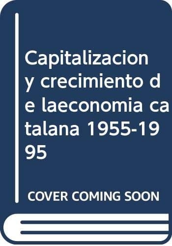 Capitalización y crecimiento de la economía catalana 1955-1995