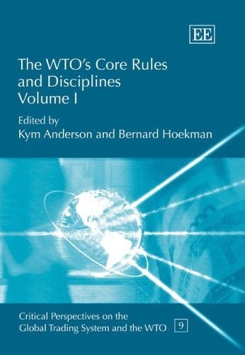 The WTO’s Core Rules and Disciplines (Critical Perspectives on the Global Trading System and the WTO series, 9)