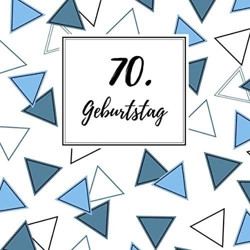 70. Geburtstag Gästebuch Zum Selbstgestalten und Eintragen Von Glückwünschen | Format 21,5 X 21,5 Cm | Motiv: Dreieck Blau