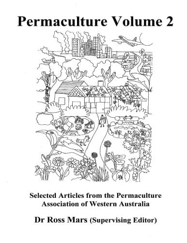 Permaculture Selected Articles from the Newsletters of the Permaculture Association of Western Australia. The best of PAWA