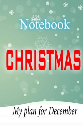 Notebook Chrismas - My Plan For December Take Pleasure in Putting Your Schedule for the Whole Month of December: Chrismas Gifts - Chrismas Gift Ideas - Chrismas for Him