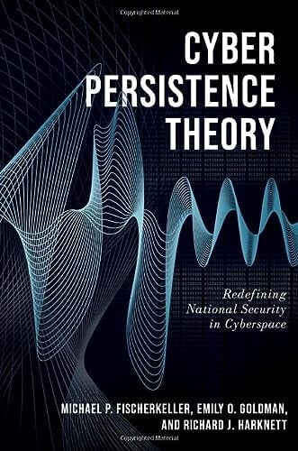 Cyber Persistence Theory Redefining National Security in Cyberspace