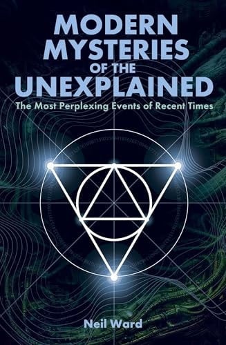 Modern Mysteries of the Unexplained The Most Perplexing Events of Recent Times