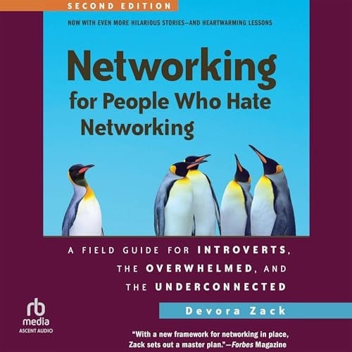 Networking for People Who Hate Networking, Second Edition: A Field Guide for Introverts, the Overwhelmed, and the Underconnected