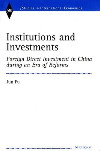 Institutions and Investments Foreign Direct Investment in China during an Era of Reforms