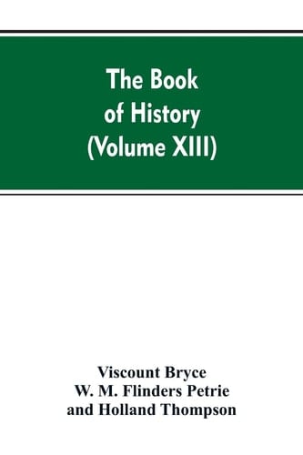 The Book of History A History of All Nations from the Earliest Times to the Present, with Over 8,000 (Volume XIII)