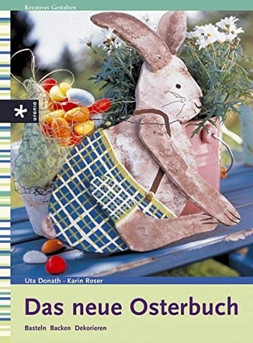 Das neue Osterbuch Basteln, Backen, Dekorieren