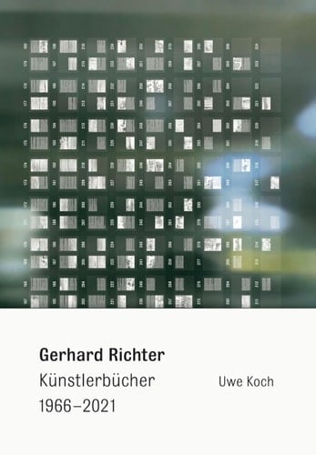 Gerhard Richter - Künstlerbücher 1966-2021 kommentiertes Werkverzeichnis der Künstlerbücher und Originalbeiträge in anderen Publikationen