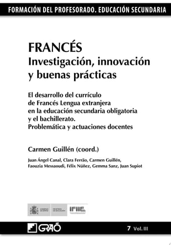 Francés. Investigación, innovación y buenas prácticas El desarrollo del currículo de Francés Lengua extranjera enla E.S.O. y el bachillerato. Problemática y actuaciones doc.