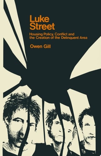 Luke Street Housing Policy, Conflict and the Creation of the Delinquent Area