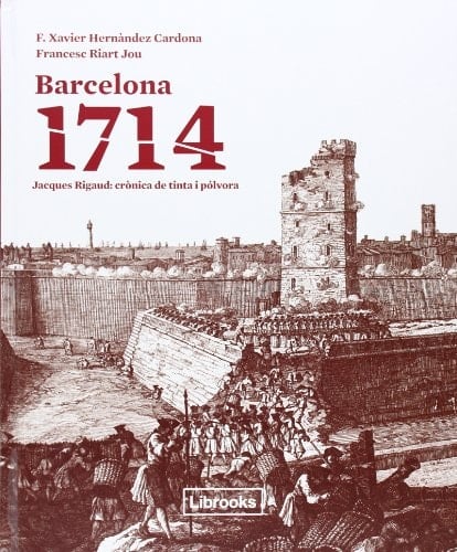 Barcelona 1714 Jacques Rigaud : crònica de tinta i pólvora
