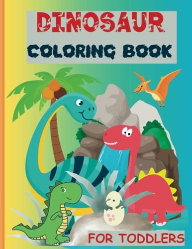 Dinosaur Coloring Book for Toddlers: Great Gift for Boys & Girls, Ages 2-4 8.5 x 11 inches