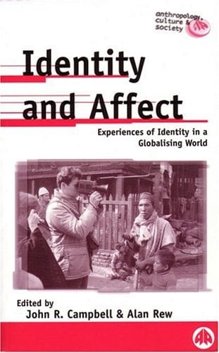 Identity and Affect: Experiences of Identity in a Globalising World (Anthropology, Culture and Society)